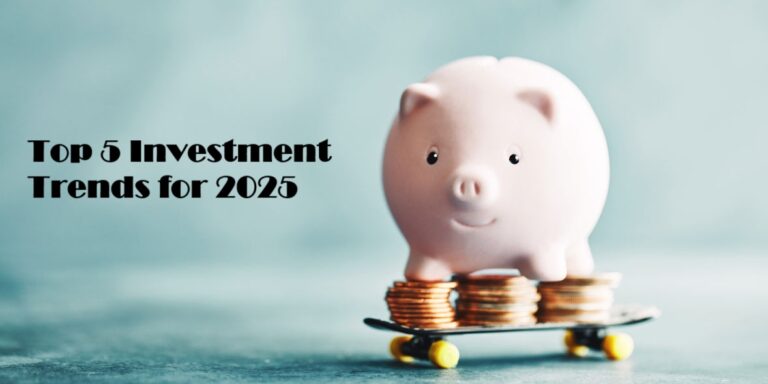 Top 5 Investment Trends is a landscape for 2025 is brimming with opportunities